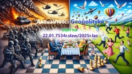 Aktualności Geopolityka stan na 22. 01. 7534r. sław/2025r. łac.
