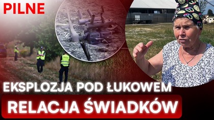 NOWE FAKTY WS.  EKSPLOZJI POD ŁUKOWEM.  MAMY RELACJE MIESZKAŃCÓW.  OGROMNY HUK JAK BOMBA