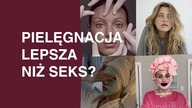 czy ktoś uprawia sex po 15 stopniowej pielęgnacji?