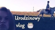 Urodzinowy Vlog!  Vlog #6 