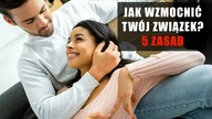 Jak wzmocnić Twój związek? 5 zasad
