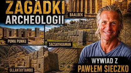 Zaginiona technologia starożytnych.  Puma Punku, Sacsayhuaman i Baalbek  rozmowa z Pawłem Sieczko.