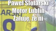 Paweł Stolarski (Motor Lublin): Żałuję, że nie trafiłem tutaj wcześniej
