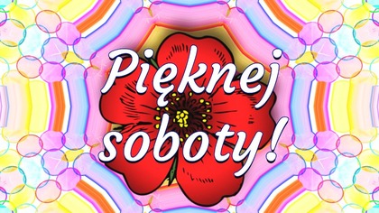 Piękną sobotę dla Ciebie zamawiam! 