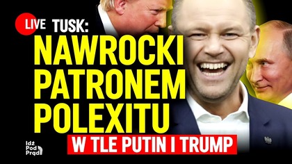 Tusk: Nawrocki patronem Polexitu.  W tle Putin i Trump | IPP