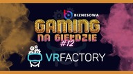 VR FACTORY GAMES | GAMING NA GIEŁDZIE #12