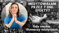 Medytowałam przez 7 dni.  Efekty? Dispenza po polsku