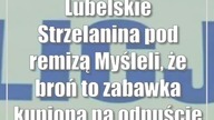 Lubelskie: Strzelanina pod remizą Myśleli, że broń to zabawka kupiona na odpuście