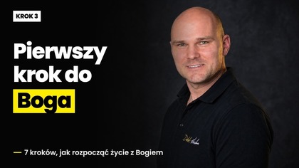 Krok 3 - Pierwszy krok w kierunku Boga - Pierwsze 7 kroków - ap.  Tomasz Dorożała