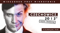 Czechowicz.  20 i 2 - przed premierą | Wieczorek przy Mikrofonie