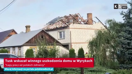 Tusk wskazał winnego uszkodzenia domu w Wyrykach.  Łapy precz od polskich żołnierzy [KS Info]