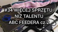 #34 Więcej sprzętu niż talentu | ABC Feedera cz. 2 