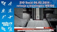 ZIO Soczi 06. 02. 2014 - relacja z treningów HS106