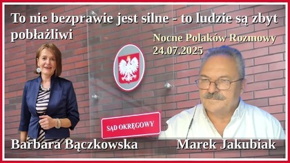 Rozmowa z 24. 07. 2025 posłem Markiem Jakubiakiem i Barbarą Bączkowską, współtwórczynią ruchu K15