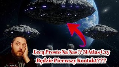 2289.  Nie Tylko Atlas! Ale 7 Obiekt&oacute;w Leci Prosto Na Ziemię!!! Czy Nastąpi Pierwszy Kontakt?