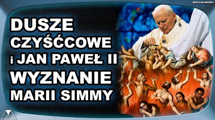 DUSZE CZYSCCOWE i JAN PAWEŁ II - WYZNANIE MARII SIMMY