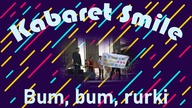 Kabaret Smile - Bum, bum, rurki