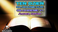 TEN DZIEŃ - NAJWAŻNIEJSZE OBJAWIENIE #1 /nowa seria/