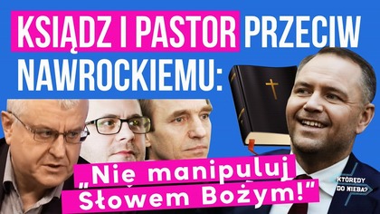 Ksiądz i pastor przeciw Nawrockiemu: Nie manipuluj Słowem Bożym! | Którędy do Nieba