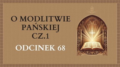 O Modlitwie Pańskiej cz. 1 - Odcinek 68 | Katechizm Katolicki