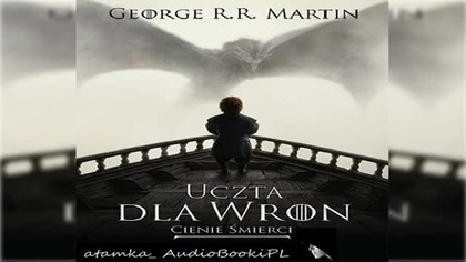 #03. #George#R. #R. #Martin-Piesn lodu i ognia-TOM 4. 2-Uczta dla wron - Siec spiskow#AudiobookPL