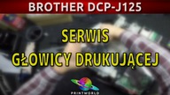 BROTHER DCP-J125 - Serwis głowicy drukującej