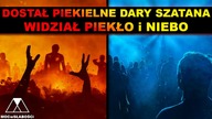 DOSTAŁ PIEKIELNE DARY SZATANA, WIDZIAŁ PIEKŁO i NIEBO