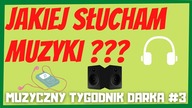  Jakiej słucham MUZYKI   - MUZYCZNY TYGODNIK DARKA #3