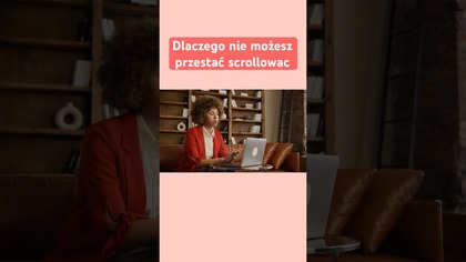 Dlaczego nie możesz przestać scrollować (i wierzyć)?
