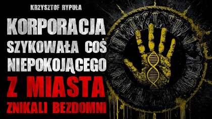 Korporacja szykowała coś niepokojącego.  Znikali bezdomni | Creepypasta Horror Historie z Lektorem