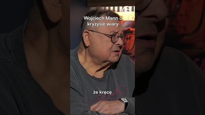 WOJCIECH MANN OSTRO O KOŚCIELE I KRYZYSIE SWOJEJ WIARY