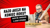 Rajd akcji na koniec roku? Kiedy efekt stycznia a kiedy rajd św.  Mikołaja? / Nic za darmo #164