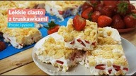 Lekkie ciasto z truskawkami - HIT NA UPAŁY