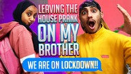 LEAVING THE HOUSE WHILST ON LOCKDOWN PRANK ON MY BROTHER!!!