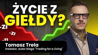 Czy da się żyć z giełdy? Jak inwestować? Praktyka, błędy, decyzje | Tomasz Trela