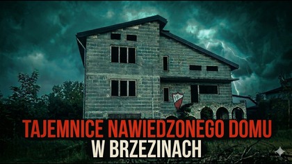 NAWIEDZONY DOM W BRZEZINACH - HISTORIA PRAWDZIWA