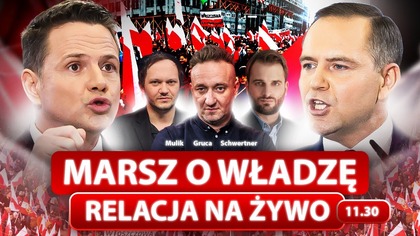 IDĄ PO WŁADZĘ.  MARSZE TRZASKOWSKIEGO I NAWROCKIEGO - NA ŻYWO - GRUCA, SCHWERTNER, MULIK, ARCISZEWSKI