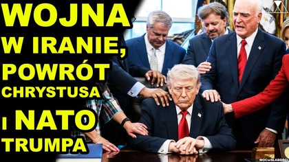WOJNA W IRANIE, POWROT CHRYSTUSA i NATO TRUMPA
