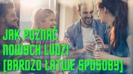 Jak poznać nowych ludzi? Ponad 20 PROSTYCH rad [dlaczego w Polsce jest tyle singielek]