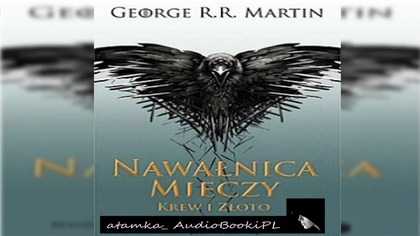#07. #George#R. #R. #Martin-Piesn lodu i ognia-TOM 3. 2-Nawalnica mieczy - Krew i zloto#AudiobookPL