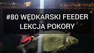 #80 Wędkarska lekcja pokory - feeder