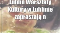 Lublin: Warsztaty Kultury w Lublinie zapraszają na ZPT, czyli Zabawy Praktyczne i Twórcze!