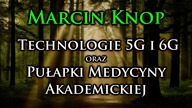 Marcin Knop - Pułapki medycyny akademickiej i technologia 5G 6G - 3/5