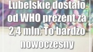Lubelskie dostało od WHO prezent za 2,4 mln.  To bardzo nowoczesny sprzęt