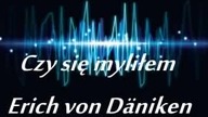 Erich von Daniken - Czy się myliłem
