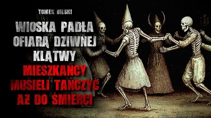 Wioska padła ofiarą dziwnej klątwy.  Mieszkańcy musieli tańczyć...  aż do śmierci - Historia Grozy