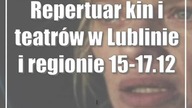 Repertuar kin i teatrów w Lublinie i regionie [15-17. 12]