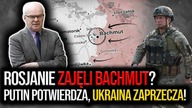 PILNE! Rosjanie zajęli Bachmut? Putin potwierdza, Ukraina zaprzecza! Skrzypczak: Pułapka Ukraińców!