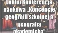 Lublin: Konferencja naukowa Koncepcje geografii szkolnej a geografia akademicka