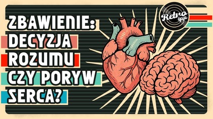 Zbawienie: Decyzja rozumu czy poryw serca? | IPP Retro